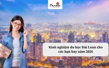 Kinh nghiệm du học Đài Loan cho các bạn bay năm 2026